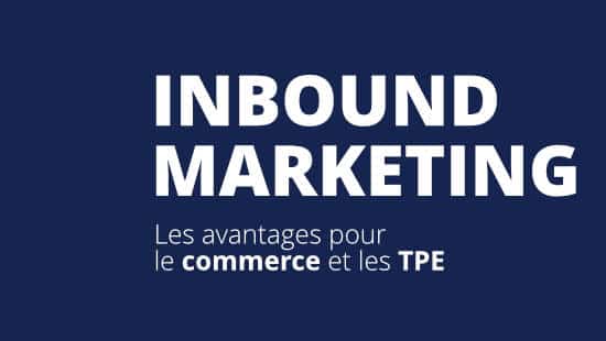 Les avantages de l’inbound marketing pour le commerce et les TPE